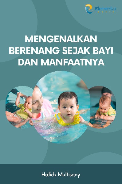 Mengenalkan Berenang Sejak Bayi dan Manfaatnya